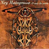 Ney Matogrosso - O Cair Da Tarde