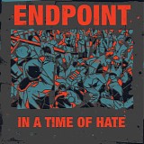 Endpoint - In A Time Of Hate