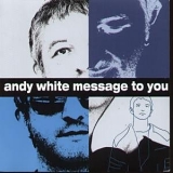 Andy White - Message to you