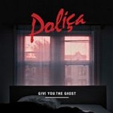 PoliÃ§a - Give you the ghost