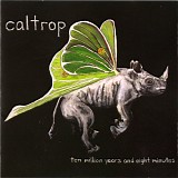 Caltrop - Ten Million Years And Eight Minutes