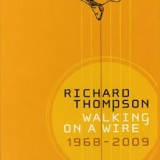 Richard Thompson - Walking on a Wire: 1968-2009