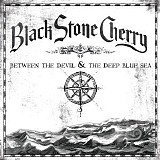 Black Stone Cherry - Between the Devil & the Deep Blue Sea