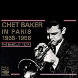 Chet Baker - Chet Baker in Paris 1955-1956: The Barclay Years