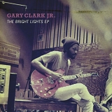 Gary Clark Jr. - The Bright Lights EP
