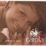 Carola - StÃ¶rst Av Allt