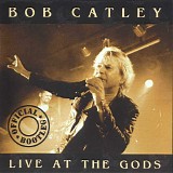 Catley, Bob - Live At The Gods - Official Bootleg