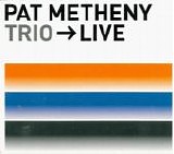 Pat Metheny - Trio --> Live