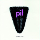 Public Image Ltd. - That What Is Not