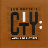 Jon Hassell - City: Works of Fiction