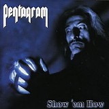 Pentagram - Show 'Em How