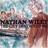 Nathan Wiley - The City Destroyed Me