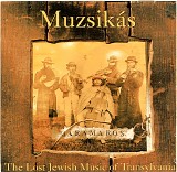 MuzsikÃ¡s - MÃ¡ramaros - The Lost Jewish Music Of Transylvania