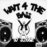 DJ Scoobie - Wait 4 The Bass