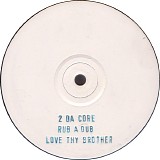 2 Da Core - Rub A Dub / Love Thy Brother