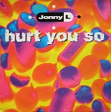 Jonny L - Hurt You So