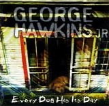 George Hawkins Jr. - Every dog has its day