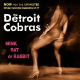 Detroit Cobras, The - Mink Rat Or Rabbit