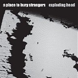 Place To Bury Strangers, A - Exploding Head
