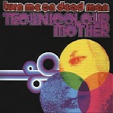 Turn Me On Dead Man - Techincolour Mother