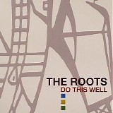 Roots, The - Do This Well (Remixes & Rarities 1994-1999)