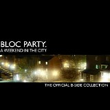 Bloc Party - A Weekend In The City [b-sides]