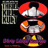 My Life With The Thrill Kill Kult - Dirty Little Secrets: Music To Strip By