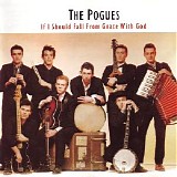 Pogues, The - If I Should Fall From Grace With God [Remastered]