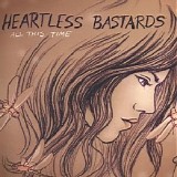 Heartless Bastards - All This Time