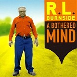 R.L. Burnside - A Bothered Mind
