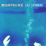 Morphine - Like Swimming