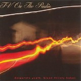 TV On The Radio - Desperate Youth, Blood Thirsty Babes