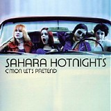 Sahara Hotnights - C'mon Let's Pretend