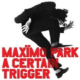 MaxÃ¯mo Park - A Certain Trigger [Limited]