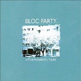 Bloc Party - Little Thoughts / Tulips [single]