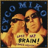 Cyco Miko - Lost My Brain (Once Again)