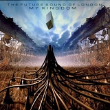The Future Sound of London - My Kingdom