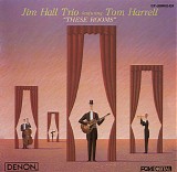 Jim Hall Trio featuring Tom Harrell - These Rooms