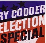 Ry Cooder - Election Special