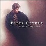 Peter Cetera - World Falling Down
