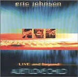 Eric Johnson - Alien Love Child - Live And Beyond