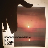 Howie Beck - How To Fall Down In Public