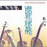 Turtle Island String Quartet - Who Do We Think We Are