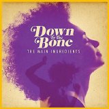 Down To The Bone - The Main Ingredients