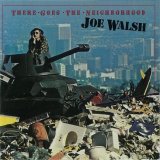 Joe Walsh - There Goes The Neighborhood