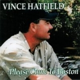 vince hatfield - Please Come to Boston