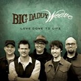 Big Daddy Weave - Love come to life