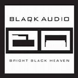Blaqk Audio - Bright black heaven