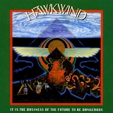 Hawkwind - It Is The Business Of The Future To Be Dangerous