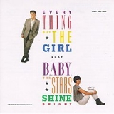 Everything But the Girl - Play Baby, The Stars Shine Bright
